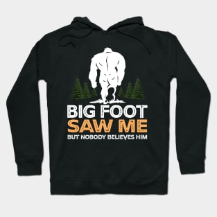 Bigfoot Saw Me But Nobody Believes Him Hoodie